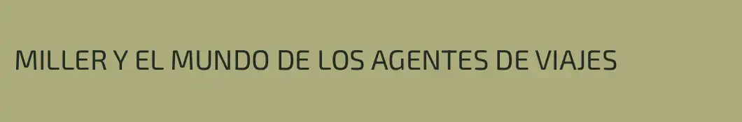 MILLER Y EL MUNDO DE LOS AGENTES DE VIAJES